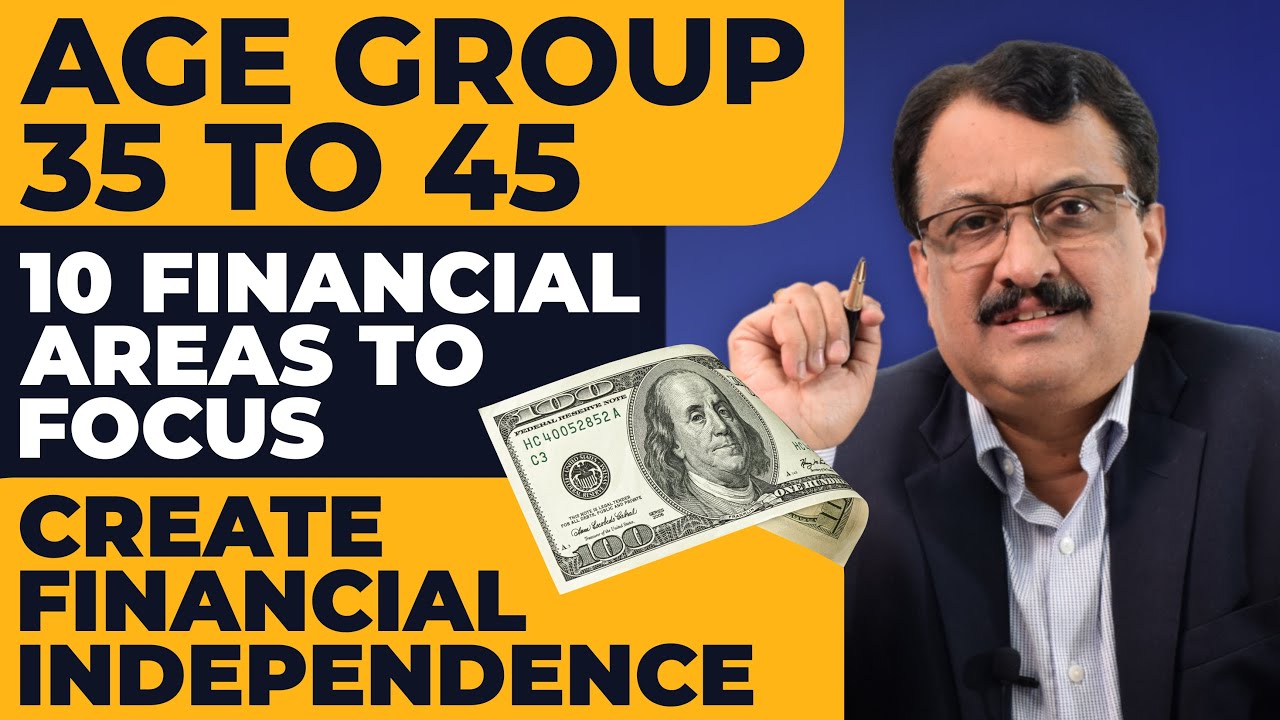 Age Group 35 to 45 10  Financial Areas To Focus Create Financial Independence