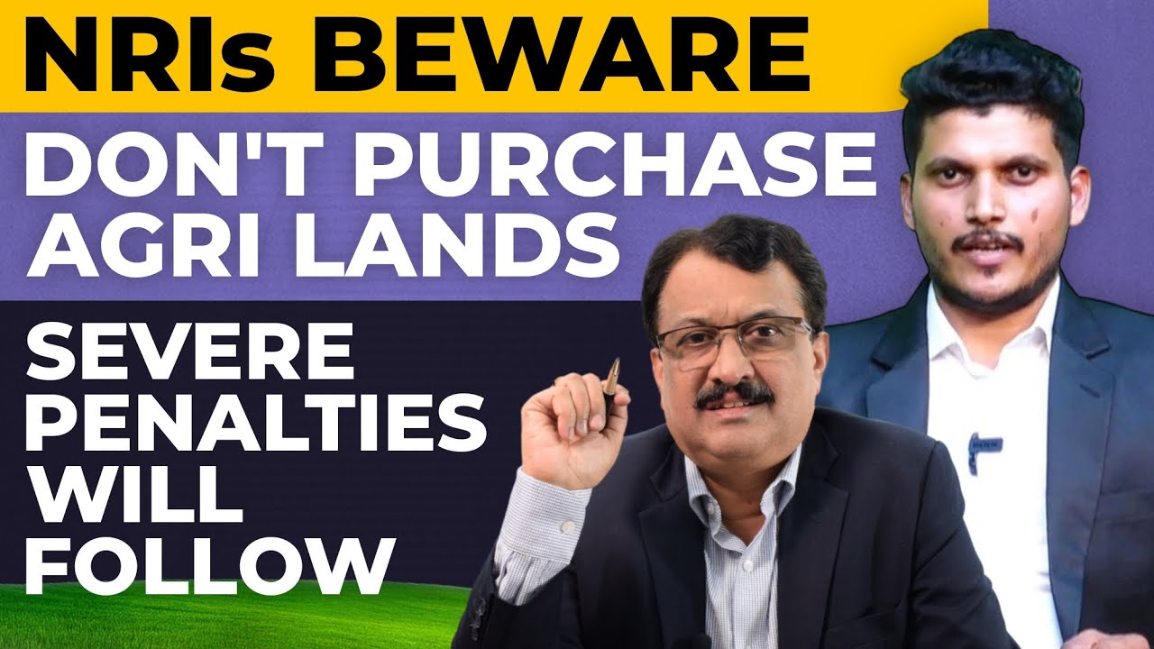 NRIs Beware Don't Purchase Agri Lands Severe Penalties Will Follow