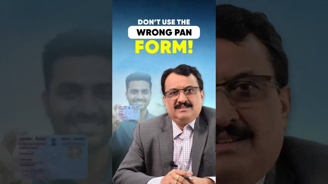 Using the wrong PAN form can cause costly delays!