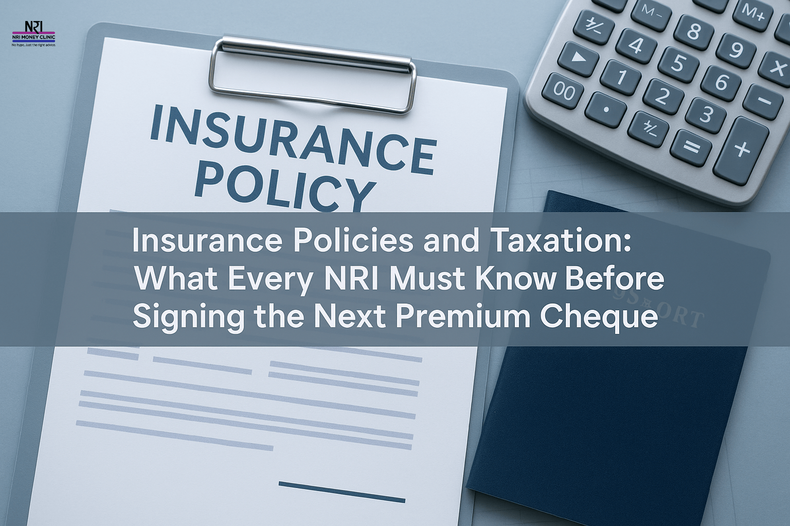 Insurance Policies and Taxation: What Every NRI Must Know Before Signing the Next Premium Cheque