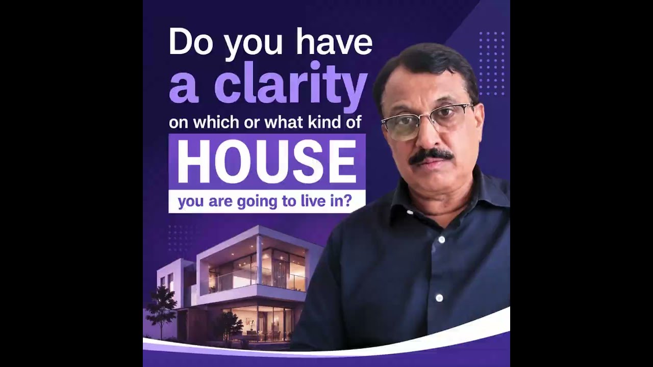 Do you have a clarity on which or what kind of house you are going to live in?