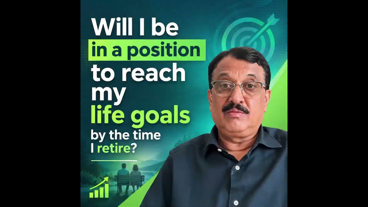 Will I be in a position to reach my life goals by the time I retire?